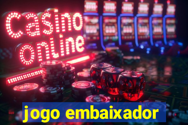 jogo embaixador